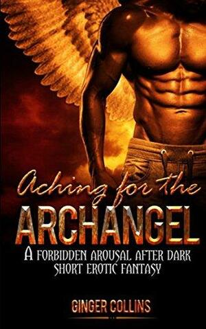 Aching for the Archangel: A Forbidden Arousal After Dark Short Erotic Fantasy by Ginger Collins