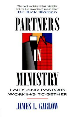 Partners in Ministry: Laity and Pastors Working Together by James L. Garlow