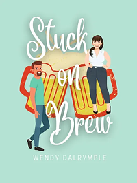 Stuck on Brew by Wendy Dalrymple