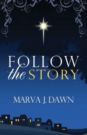 Follow The Story - Daily Advent Devotions by Marva J. Dawn