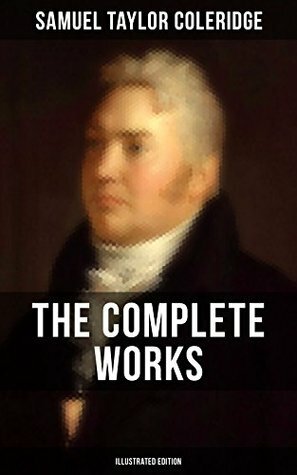 THE COMPLETE WORKS OF SAMUEL TAYLOR COLERIDGE (Illustrated Edition): Poetry, Plays, Literary Essays, Lectures, Autobiography & Letters (The Rime of the ... Lyrical Ballads, Biographia Literaria...) by Gustave Doré, Samuel Taylor Coleridge