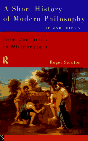 A Short History Of Modern Philosophy: From Descartes To Wittgenstein by Roger Scruton