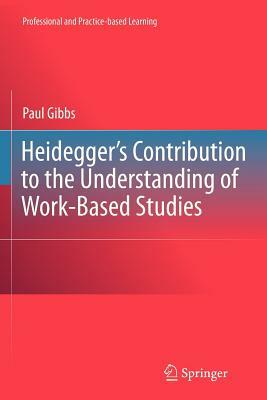 Heidegger's Contribution to the Understanding of Work-Based Studies by Paul Gibbs