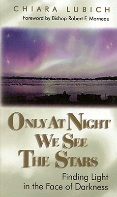 Only at Night We See the Stars: Finding Light in the Face of Darkness by Chiara Lubich