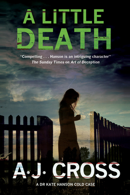 A Little Death: A Forensic Cold Case Mystery by A.J. Cross