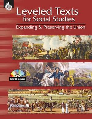 Leveled Texts for Social Studies: Expanding and Preserving the Union: Expanding and Preserving the Union [With CDROM] by Debra J. Housel