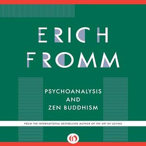 Psychoanalysis and Zen Buddhism by Erich Fromm