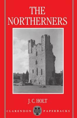 The Northerners: A Study in the Reign of King John by J. C. Holt