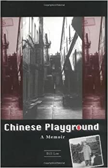 Chinese Playground: A Memoir by Vivian Young, Bill Lee