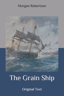 The Grain Ship: Original Text by Morgan Robertson