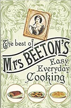 The Best of Mrs. Beeton's Easy Everyday Cooking by Isabella Beeton