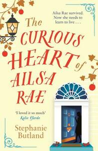 The Curious Heart of Ailsa Rae by Stephanie Butland