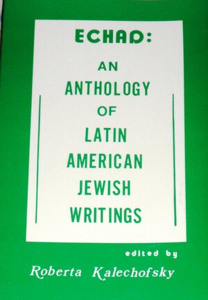Echad: An Anthology of Latin American Jewish Writings by Roberta Kalechofsky