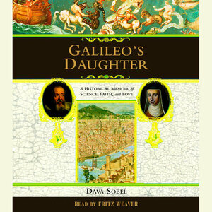 Galileo's Daughter: A Historical Memoir of Science, Faith and Love by Dava Sobel