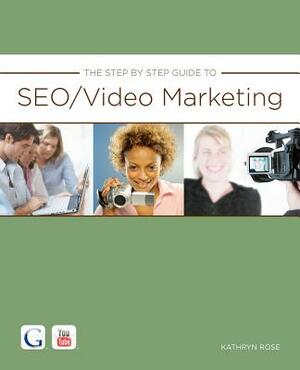 The Step By Step Guide to SEO/Video Marketing by Kathryn Rose