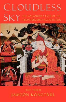 Cloudless Sky: The Mahamudra Path of the Tibetan Buddhist Kagyu School by Jamgon Kongtrul