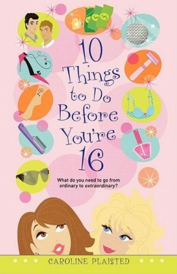 10 Things to Do Before You're 16 by Caroline Plaisted
