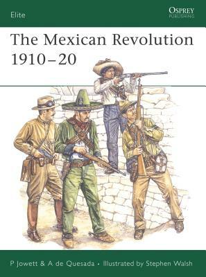 The Mexican Revolution 1910-20 by Philip Jowett, Alejandro De Quesada