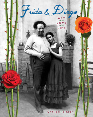 FridaDiego: Art, Love, Life by Catherine Reef