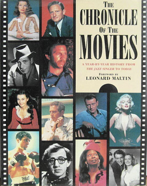 Chronicle of the Movies: A Year-by-Year History from the Jazz Singer to Today by Leonard Maltin