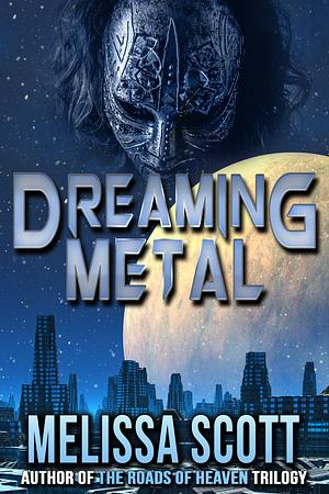 Dreaming Metal by Melissa Scott
