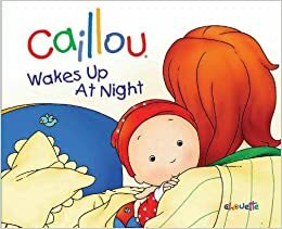 Caillou Wakes Up at Night by Nicole Nadeau, Pierre Brignaud