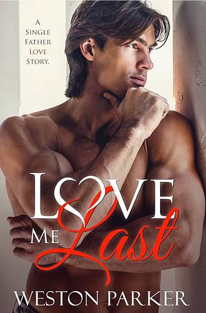 Love me Last by Weston Parker