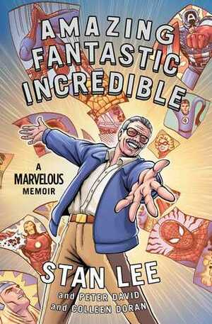 Amazing Fantastic Incredible: A Marvelous Memoir by Peter David, Colleen Doran, Stan Lee
