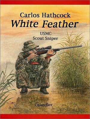 White Feather: Carlos Hathcock USMC scout sniper by Roy F. Chandler