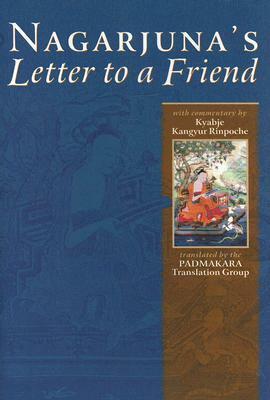 Nagarjuna's Letter To A Friend: With Commentary By Kangyur Rinpoche by Nāgārjuna, Longchen Yeshe Dorje