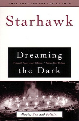 Dreaming the Dark: Magic, Sex, and Politics by Starhawk
