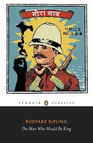 The Man Who Would Be King: Selected Stories of Rudyard Kipling by Jan Montefiore, Rudyard Kipling