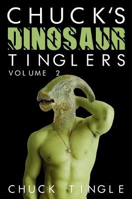 Chuck's Dinosaur Tinglers: Volume 2 by Chuck Tingle
