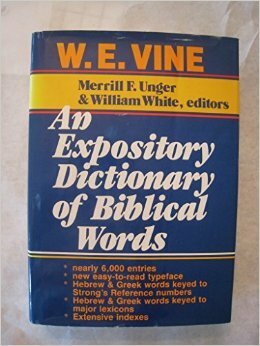 An Expository Dictionary of Biblical Words by W.E. Vine