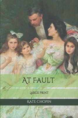 At Fault: Large Print by Kate Chopin