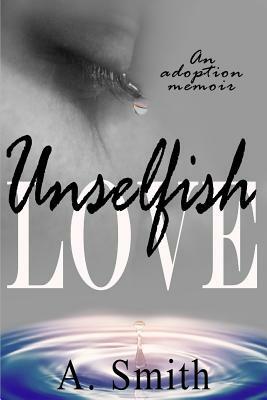 Unselfish Love: An Adoption Memoir by Amanda Smith