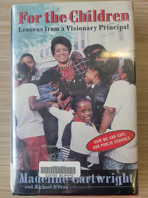 For the Children: Lessons from a Visionary Principal by Madeline Cartwright