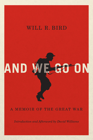 And We Go On: A Memoir of the Great War by David Williams, Will R. Bird