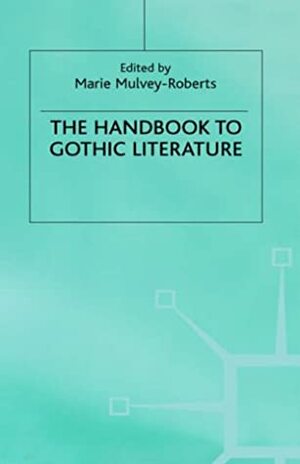 Handbook to Gothic Literature by Marie Mulvey-Roberts