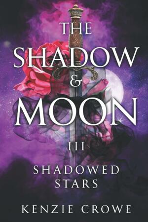 The Shadow and Moon: Shadowed Stars by Kenzie Crowe