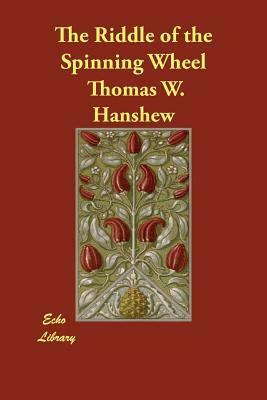 The Riddle of the Spinning Wheel by Thomas W. Hanshew