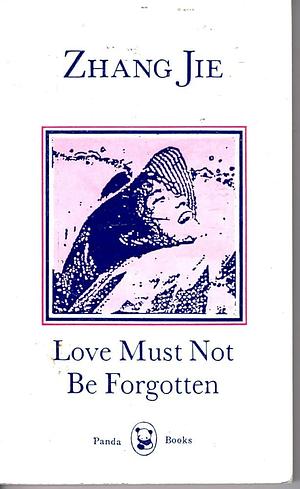 Love Must Not Be Forgotten by Jie Zhang, Jie Zhang