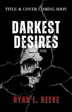 Forgive Me Father: Darkest Desires by Ryan L Reeve, Ryan L Reeve