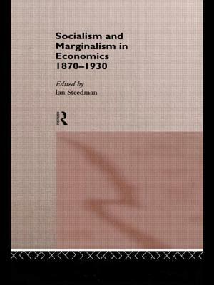 Socialism & Marginalism in Economics 1870 - 1930 by 