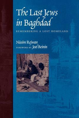 The Last Jews in Baghdad: Remembering a Lost Homeland by Nissim Rejwan