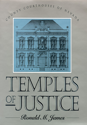 Temples of Justice: County Courthouses in Nevada by Ronald M. James