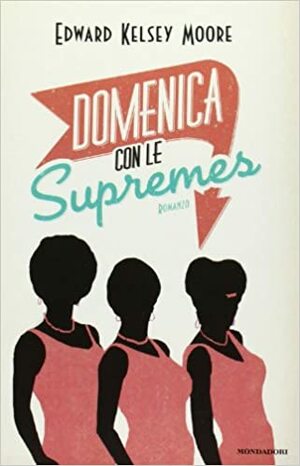 Domenica con le Supremes by Edward Kelsey Moore