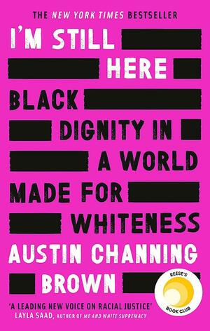 I'm Still Here: Black Dignity in a World Made for Whiteness by Austin Channing Brown