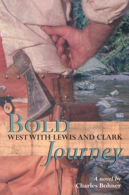 Bold Journey: West with Lewis and Clark by Charles H. Bohner