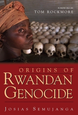 Origins of Rwandan Genocide by Josias Semujanga